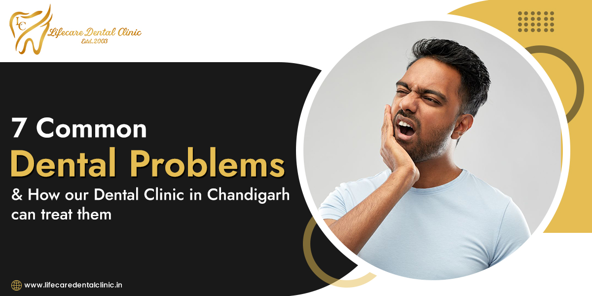 7-Common-Dental-Problems-and-How-Our-Dental-Clinic-in-Chandigarh-Can-Treat-Them