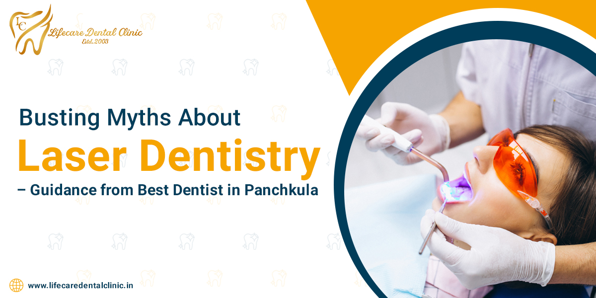 Busting-Myths-About-Laser-Dentistry-–-Guidance-from-Best-Dentist-in-Panchkula