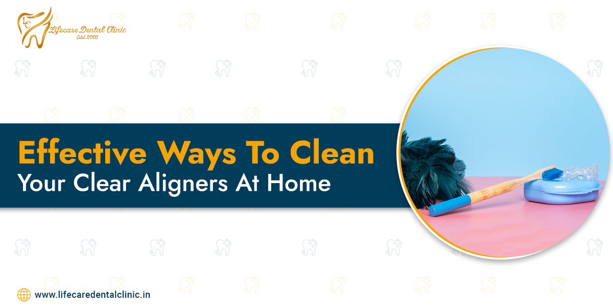 Effective-Ways-To-Clean-Your-Clear-Aligners-At-Home