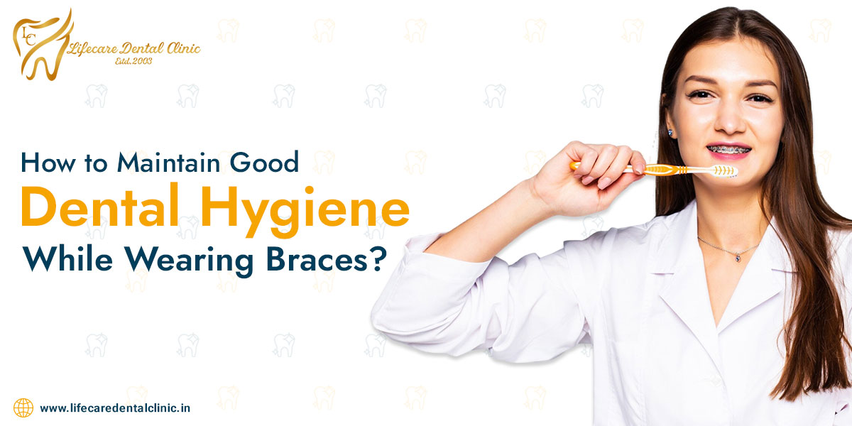 How-to-Maintain-Good-Dental-Hygiene-While-Wearing-Braces