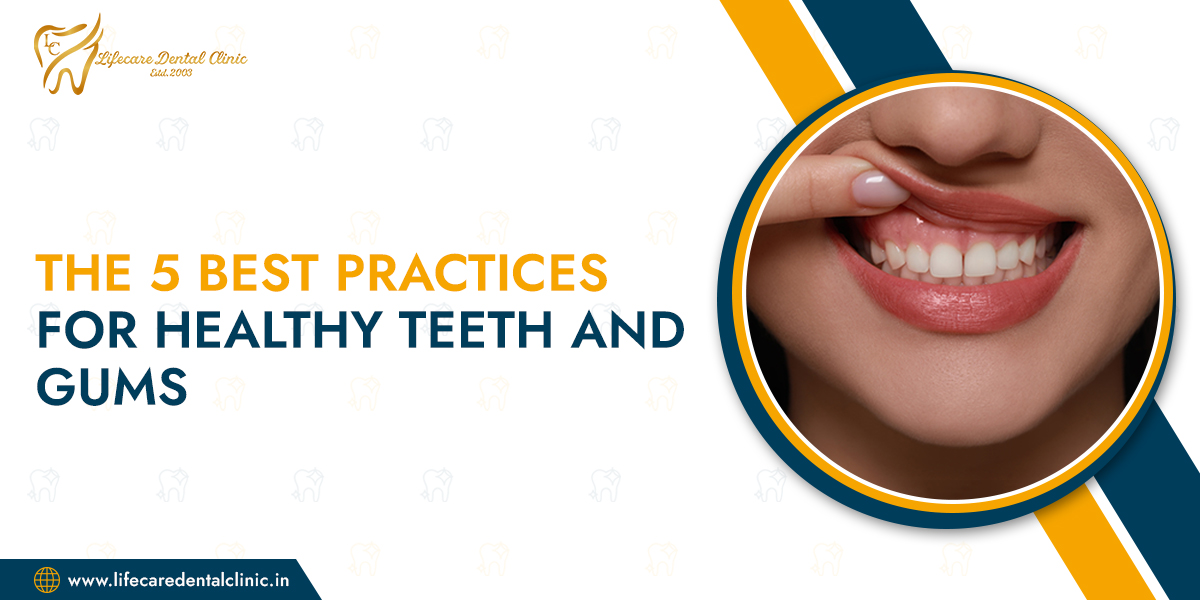 The-5-Best-Practices-for-Healthy-Teeth-and-Gums